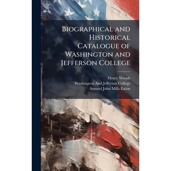 Biographical and Historical Catalogue of Washington and Jefferson College, (Hardcover)