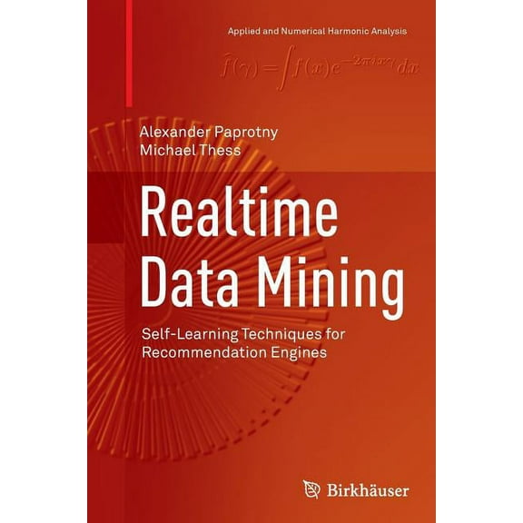 Applied and Numerical Harmonic Analysis Realtime Data Mining: Self-Learning Techniques for Recommendation Engines, (Paperback)