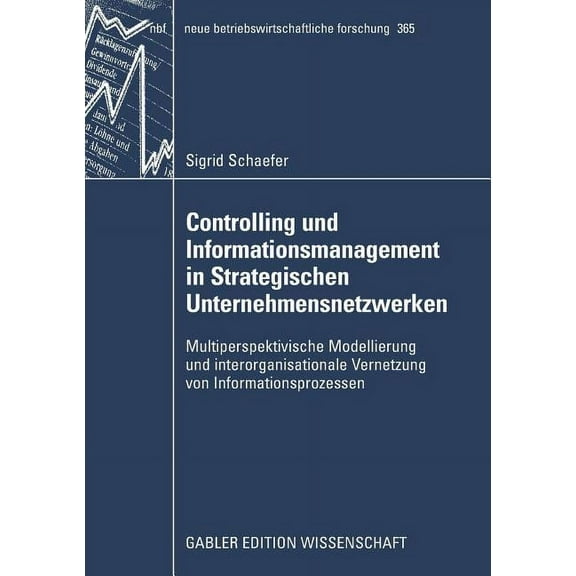 Neue Betriebswirtschaftliche Forschung ( Controlling Und Informationsmanagement in Strategischen Unternehmensnetzwerken: Multiperspektivische Modellierung Und In, Book 365, (Paperback)