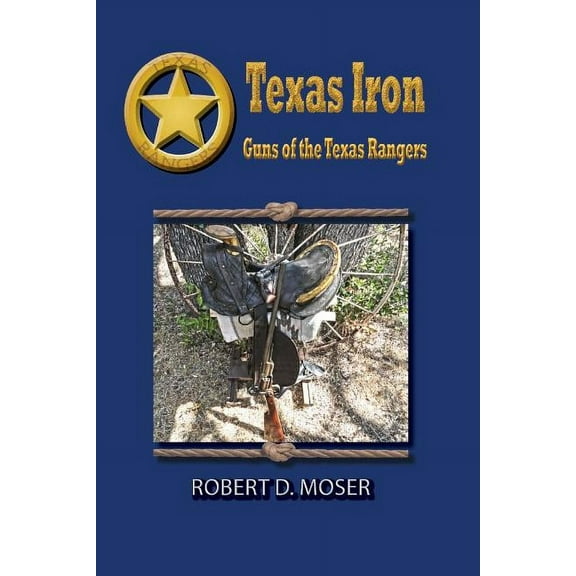 Texas Iron: The Guns of the Texas Rangers (Paperback)