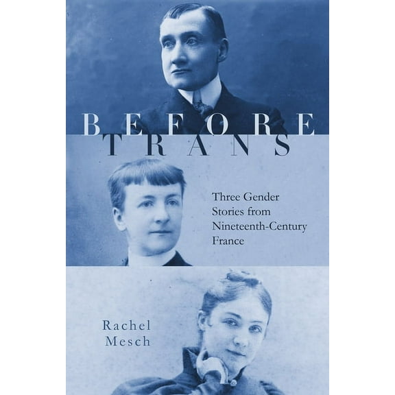Before Trans: Three Gender Stories from Nineteenth-Century France (Hardcover)