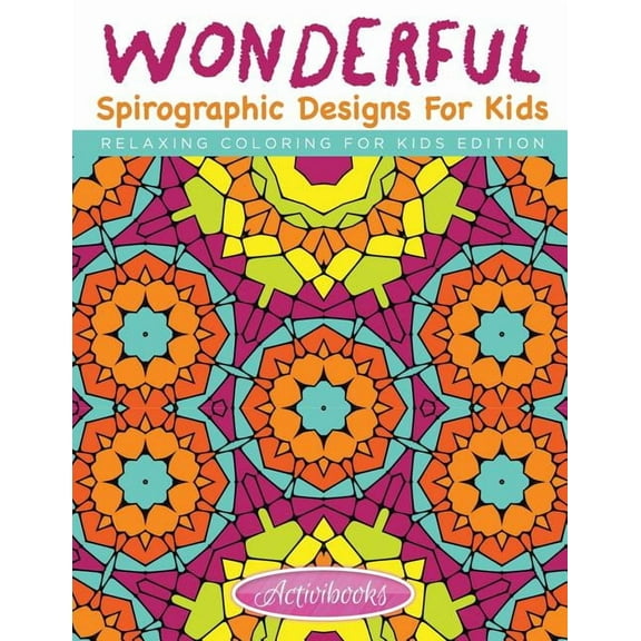 Wonderful Spirographic Designs For Kids - Relaxing Coloring For Kids Edition (Paperback)