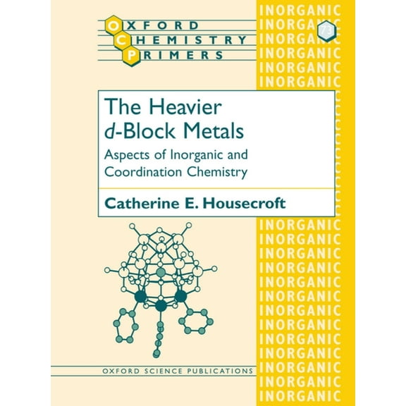 Oxford Chemistry Primers The Heavier D-Block Metals: Aspects of Inorganic and Coordination Chemistry, Book 73, (Paperback)