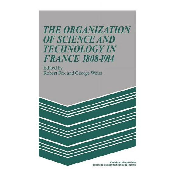 Msh: Colloques The Organization of Science and Technology in France 1808 1914, (Paperback)