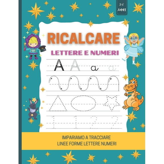 ricalcare lettere e numeri: Impariamo a tracciare Linee forme lettere numeri: Libro Prescolare 3-6 anni: Libro di attivi, (Paperback)
