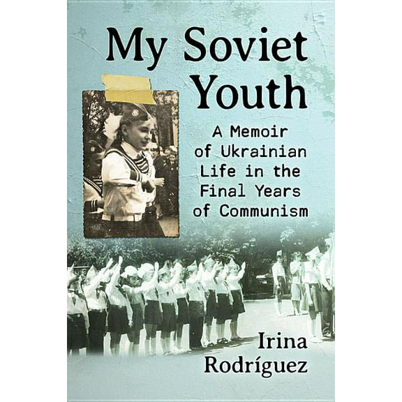 My Soviet Youth: A Memoir of Ukrainian Life in the Final Years of Communism, (Paperback)