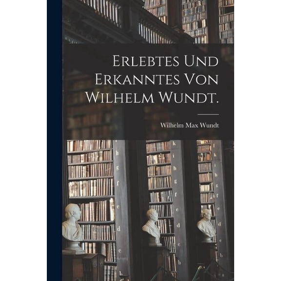 Erlebtes und Erkanntes von Wilhelm Wundt. (Paperback)