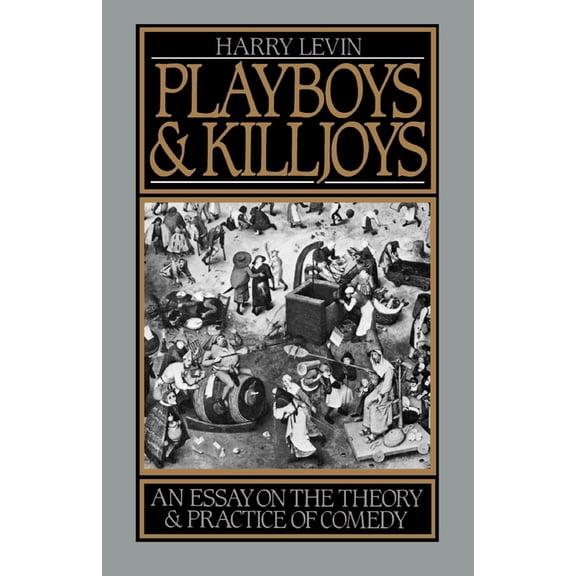 Playboys and Killjoys: An Essay on the Theory and Practice of Comedy, (Paperback)