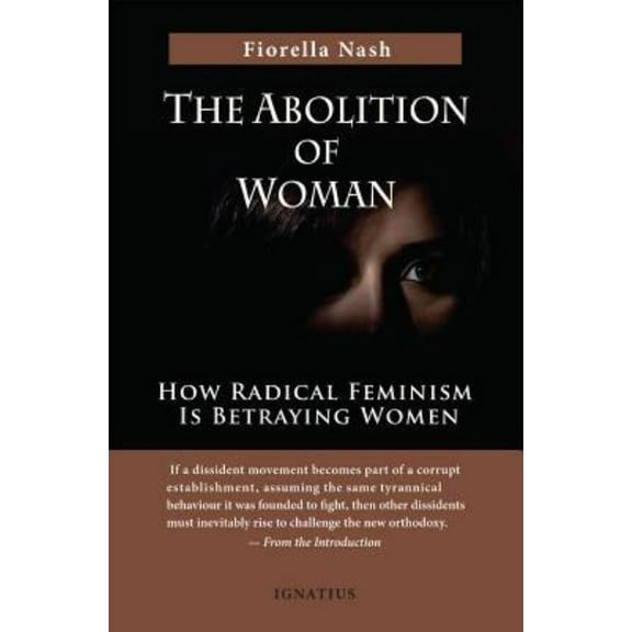 Pre-Owned The Abolition of Woman: How Radical Feminism Is Betraying Women (Paperback) 1621641694 9781621641698