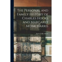 The Personal and Family History of Charles Hooks and Margaret Monk Harris (Paperback)