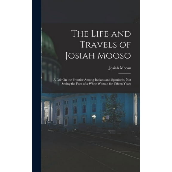 The Life and Travels of Josiah Mooso (Hardcover)