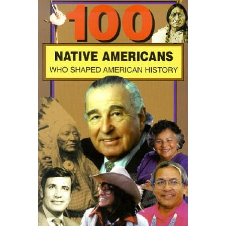 100 Native Americans : Who Shaped American