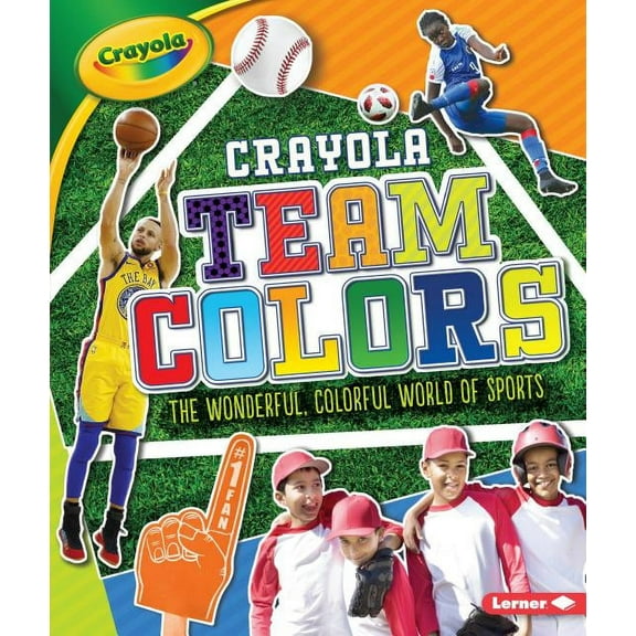 Crayola (R) Team Colors: The Wonderful, Colorful World of Sports (Hardcover)