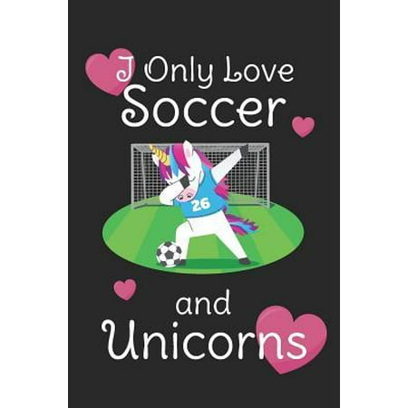 I Only Love Soccer And Unicorns: 6 x 9 Blank College Ruled Notebook For Girls Who Love Soccer And Unicorns (Best Colleges For Girls Soccer)