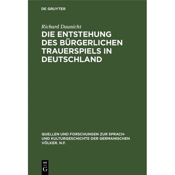 Quellen Und Forschungen Zur Sprach- Und Die Entstehung des bÃ¼rgerlichen Trauerspiels in Deutschland, Book 8, (Hardcover)