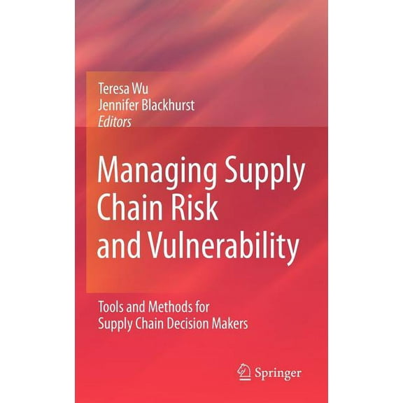 Managing Supply Chain Risk and Vulnerability: Tools and Methods for Supply Chain Decision Makers, (Hardcover)