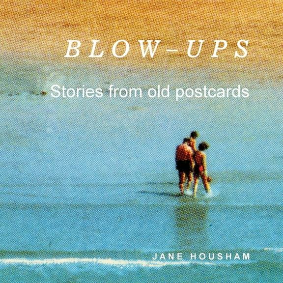 Blow-Ups: Stories from old postcards, (Paperback)