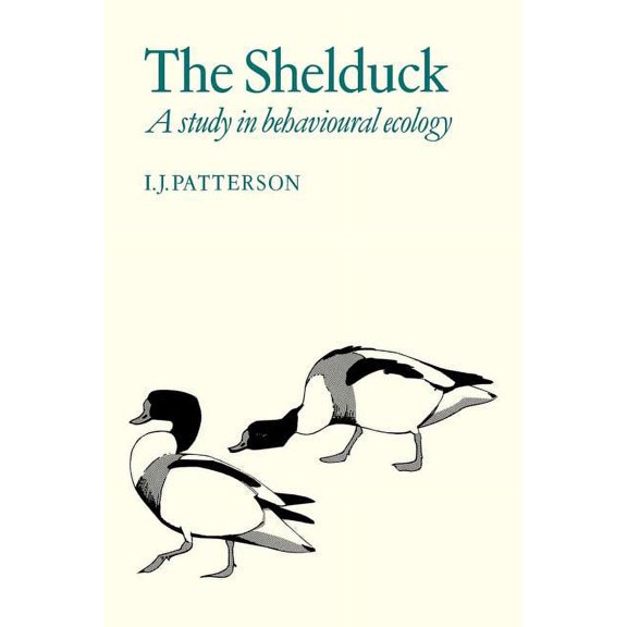 The Shelduck: A Study in Behavioural Ecology, (Paperback)