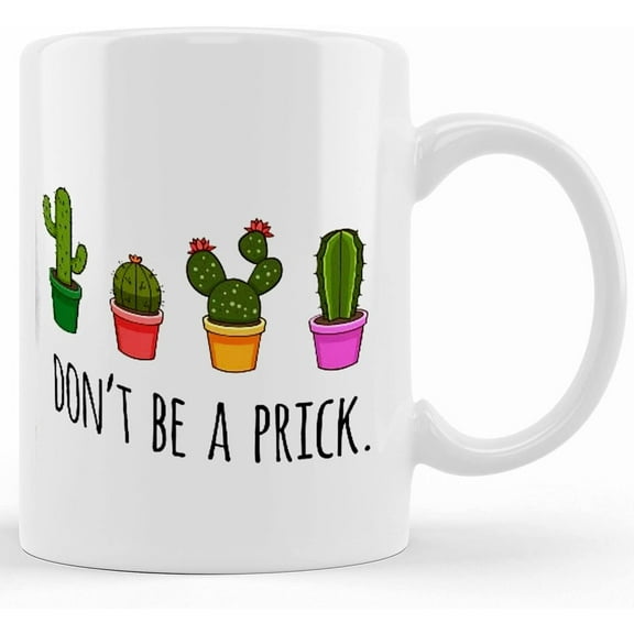 Don't Be A Prick Mug, Custom Mug Gift Funny Mug, Custom Mug, Mug Gift, , Plant Lady,stocking Stuffer, Birthday,plant Lover, Ceramic Novelty Coffee Mug, Tea Cup, Gift Pres