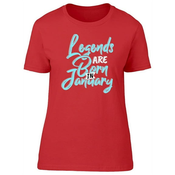 Legends Are Born In January Font T-Shirt Women -Image by Shutterstock, Female Large