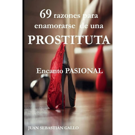 69 razones para enamorarse de una PROSTITUTA: Encanto PASIONAL (Paperback)