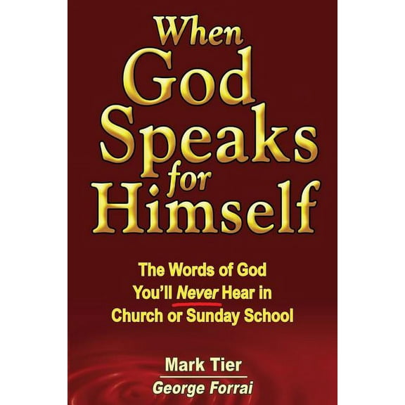 When God Speaks for Himself: The Words of God You'll NEVER Hear in Church or Sunday School, (Paperback)