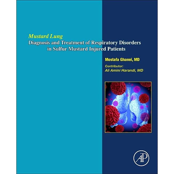 Mustard Lung: Diagnosis and Treatment of Respiratory Disorders in Sulfur-Mustard Injured Patients, (Paperback)