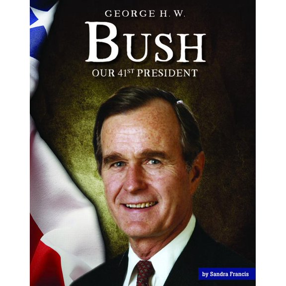 United States Presidents George H. W. Bush: Our 41st President, (Hardcover)