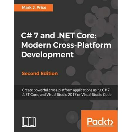 C# 7 and .NET Core: Modern Cross-Platform Development - Second Edition -