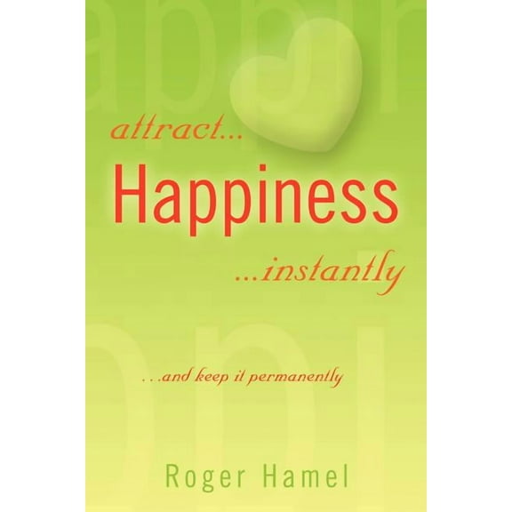 attract... Happiness ...instantly (Paperback)