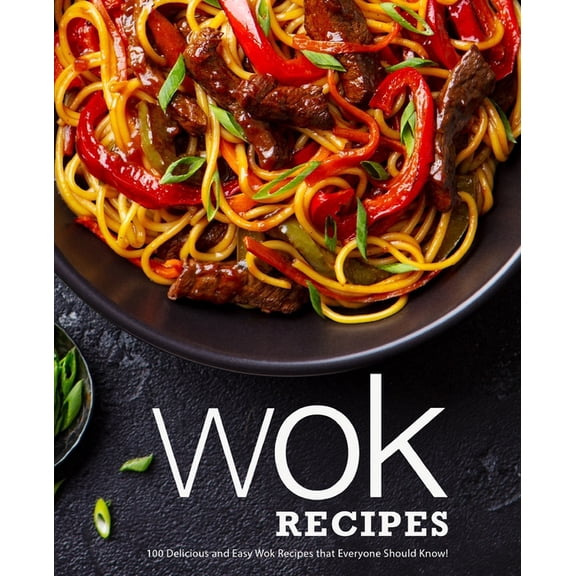 Wok Recipes: 100 Delicious and Easy Wok Recipes that Everyone Should Know!, (Paperback)