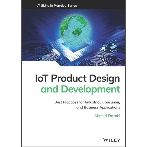 Pre-Owned Iot Skills in Practice: Iot Product Design and Development: Best Practices for Industrial, Consumer, and Business Applications (Hardcover)