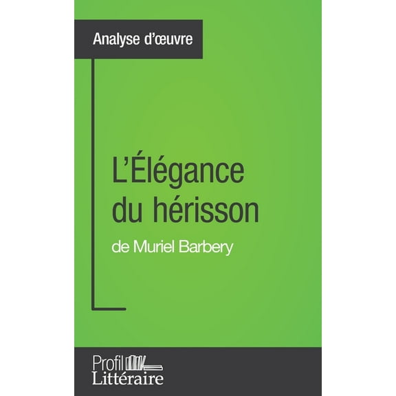 L'ÃlÃ©gance du hÃ©risson de Muriel Barbery (Analyse approfondie): Approfondissez votre lecture des romans classiques , (Paperback)