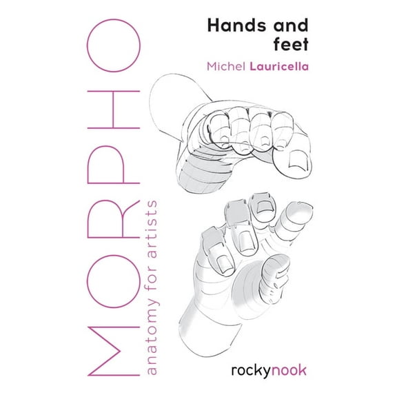 Morpho: Anatomy for Artists Morpho: Hands and Feet: Anatomy for Artists, Book 5, (Paperback)