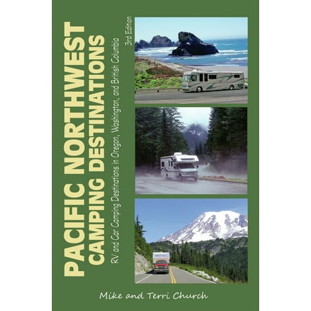 Pacific northwest camping destinations : rv and car camping destinations in oregon, washington, and: (Best Camping In The Northwest)