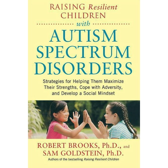 Raising Resilient Children with Autism Spectrum Disorders: Strategies for Maximizing Their Strengths, Coping with Advers, (Paperback)