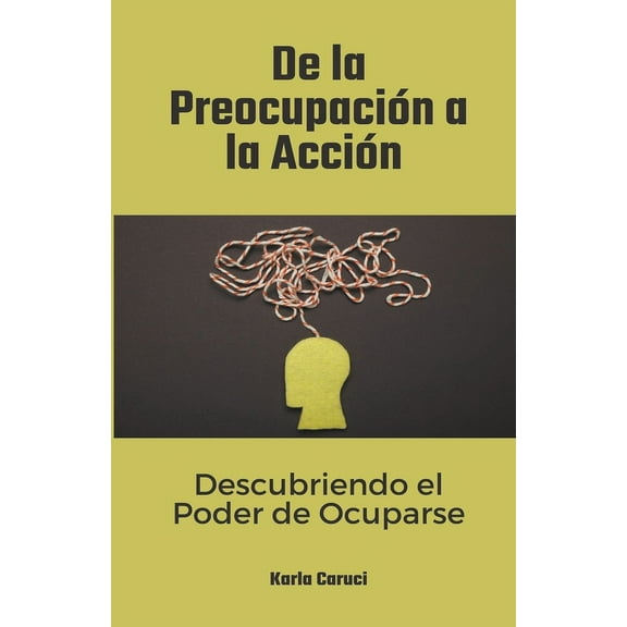 De la preocupación a la acción, descubriendo el poder de ocuparse (Paperback)