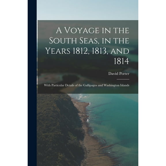 A Voyage in the South Seas, in the Years 1812, 1813, and 1814 : With Particular Details of the Gallipagos and Washington Islands (Paperback)
