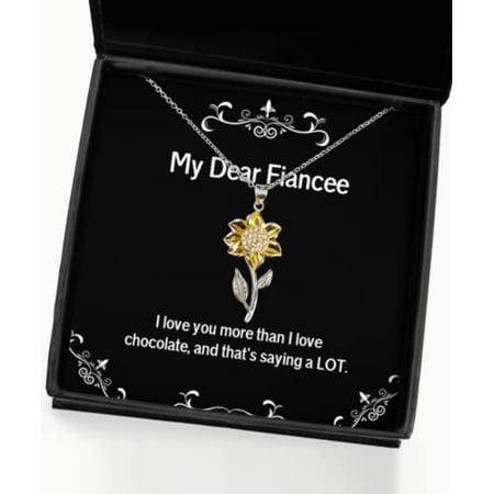 Unique Fiancee Gifts I Love You More Than I Love Chocolate and That s Saying a Inspire Sunflower Pendant Necklace for from Engagement Wedding Bridal Party Groom Bride