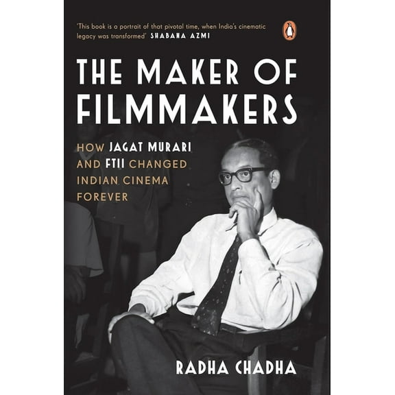 The Maker of Filmmakers: How Jagat Murari and Ftii Changed Indian Cinema Forever, (Hardcover)