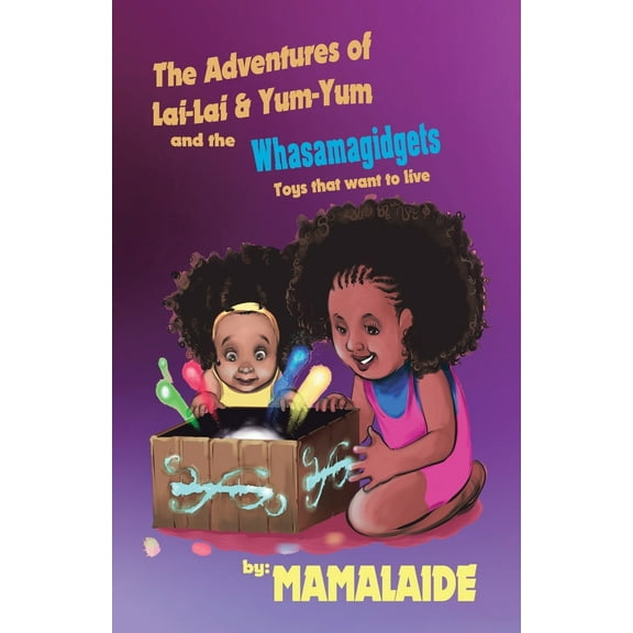 The Adventures of Lai-Lai & Yum-Yum and the Whasamagidgets, (Paperback)
