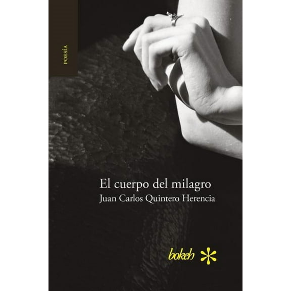El cuerpo del milagro (Paperback) by Juan Carlos Quintero Herencia