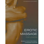 Angle View: Erotic Massage for Lovers: Sensual Touch for Intimacy and Orgasmic Pleasure [Paperback - Used]
