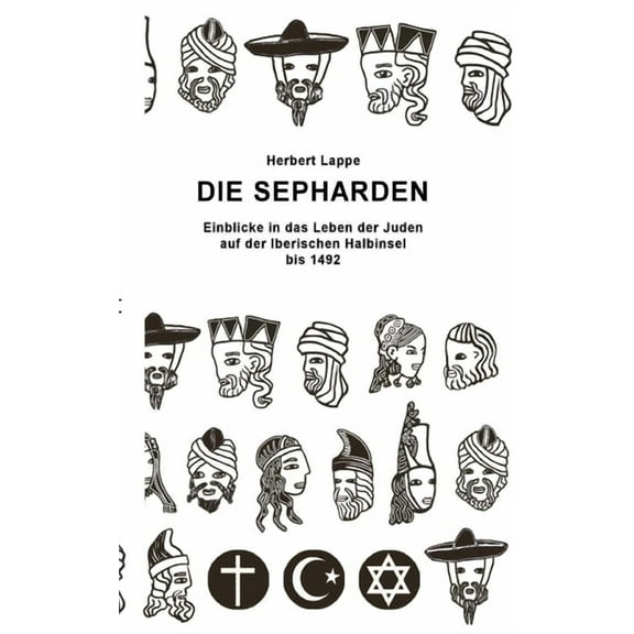 Die Sepharden: Einblicke in das Leben der Juden auf der Iberischen Halbinsel bis 1492, (Paperback)