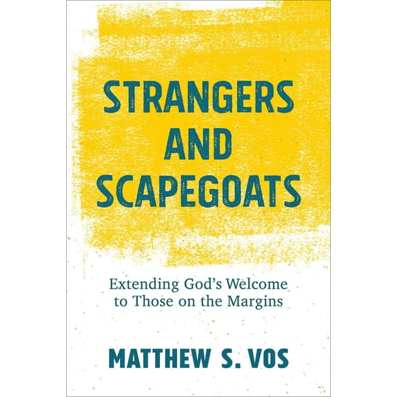 Strangers and Scapegoats: Extending God's Welcome to Those on the Margins, (Paperback)