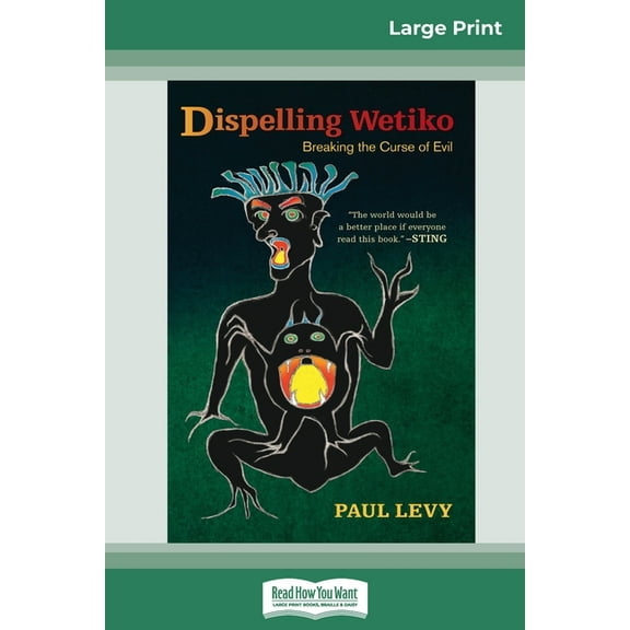 Dispelling Wetiko: Breaking the Curse of Evil (16pt Large Print Edition), (Paperback)