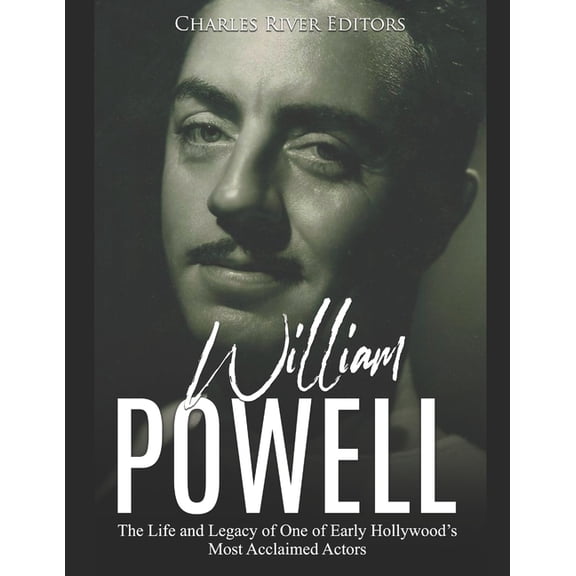William Powell: The Life and Legacy of One of Early Hollywood's Most Acclaimed Actors, (Paperback)