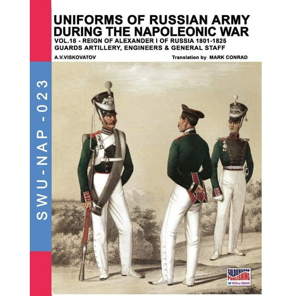 Soldiers, Weapons & Uniforms Nap Uniforms of Russian army during the Napoleonic war vol.18: Guard artillery, Engineers & General Staff, Book 23, (Paperback)