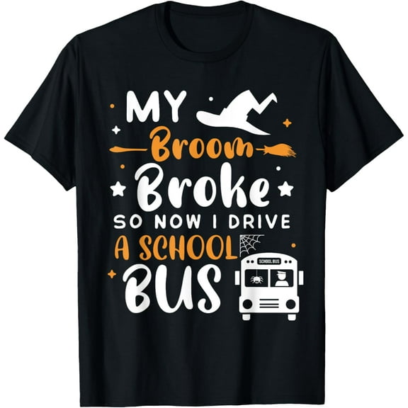 My Broom Broke So Now I Drive A School Bus Halloween Driver T-ShirtMen and women, Black T-shirt, size: Extra large S-4XL
