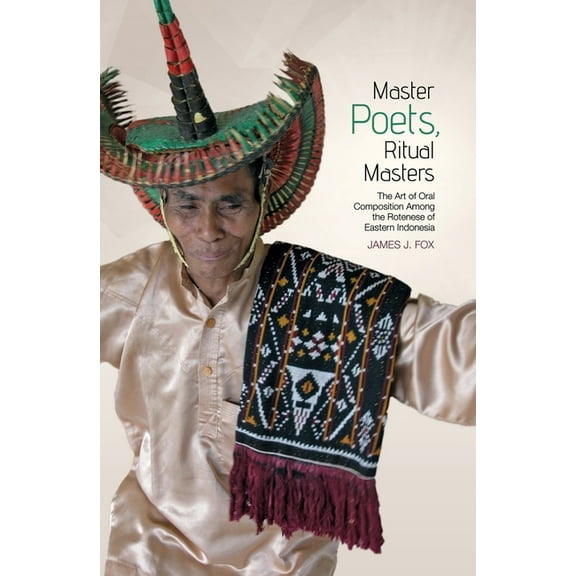 Master poets, ritual masters: The art of oral composition among the Rotenese of Eastern Indonesia (Paperback)